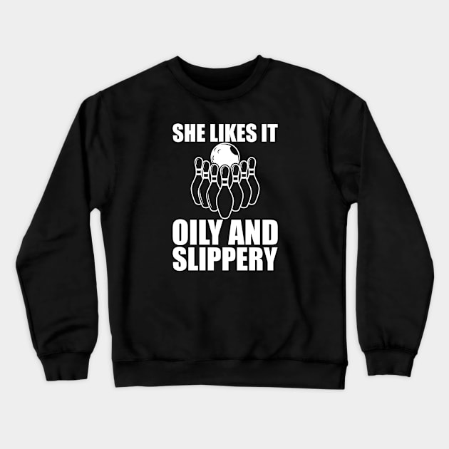 Bowling - She likes it oily and slippery w Crewneck Sweatshirt by KC Happy Shop